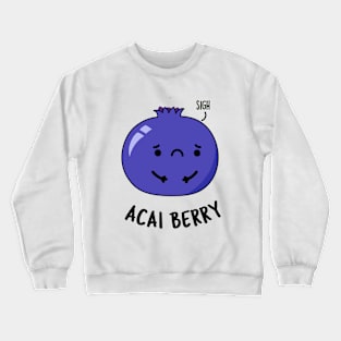 Acai Berry Funny Fruit Pun Crewneck Sweatshirt